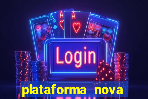 plataforma nova pagando muito